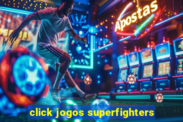 click jogos superfighters